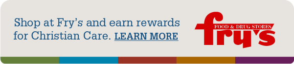 Fry's Food & Drug Community Rewards graphic - Support Christian Care while you shop. Learn more about Fry's Community Rewards.