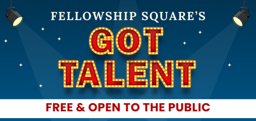 Banner with text 'Fellowship Square's Got Talent' Free & Open to the public