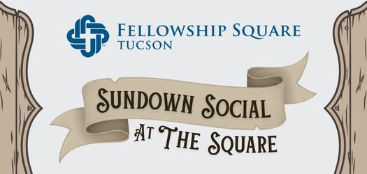 Decorative image with Fellowship Square Tucson logo and Text - Sundown Social at The Square